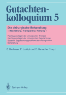 Gutachtenkolloquium 5: Die Chirurgische Behandlung Beurteilung, Transparenz, Haftung Rechtsgrundlagen Der Chirurgischen Therapie Rechtsgrundlagen Der Chirurgischen Begutachtung Spezielle Begutachtungsprobleme Der Chirurgischen Behandlung