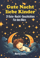 Gute Nacht liebe Kinder: 31 Gute-Nacht-Geschichten f?r den M?rz