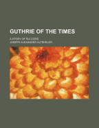 Guthrie of the Times: A Story of Success