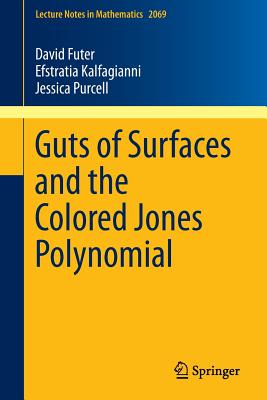 Guts of Surfaces and the Colored Jones Polynomial - Futer, David, and Kalfagianni, Efstratia, and Purcell, Jessica