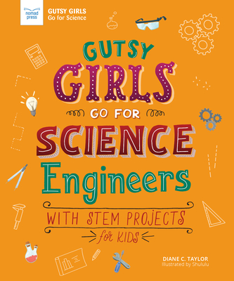 Gutsy Girls Go for Science: Engineers: With STEM Projects for Kids - Taylor, Diane