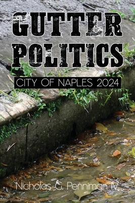 Gutter Politics - Penniman, Nicholas G