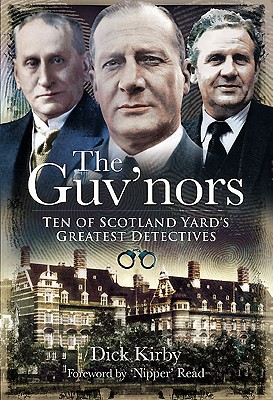 Guv'nors: Ten of Scotland Yard's Greatest Detectives - Kirby, Dick