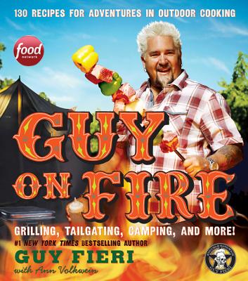 Guy on Fire: 130 Recipes for Adventures in Outdoor Cooking - Fieri, Guy, and Volkwein, Ann