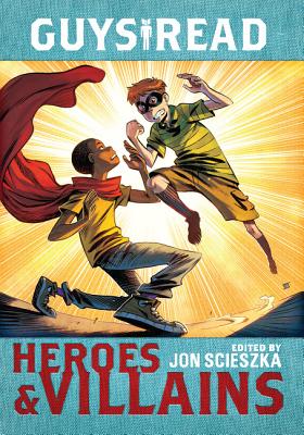 Guys Read: Heroes & Villains - Scieszka, Jon, and Healy, Christopher, and Creech, Sharon