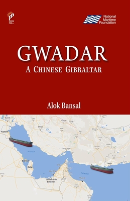 Gwadar: A Chinese Gibraltar - Bansal, Alok