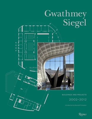 Gwathmey Siegel: Buildings and Projects, 2002-2012 - Collins, Brad (Editor), and Frampton, Kenneth (Introduction by)
