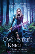 Gwenevere's Knights: The Complete Knights of Caerleon Trilogy