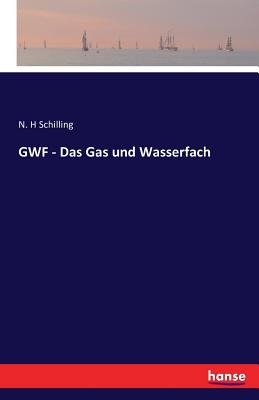 Gwf - Das Gas Und Wasserfach - Schilling, N H