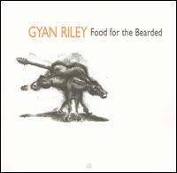 Gyan Riley: Food for the Bearded - Gyan Riley