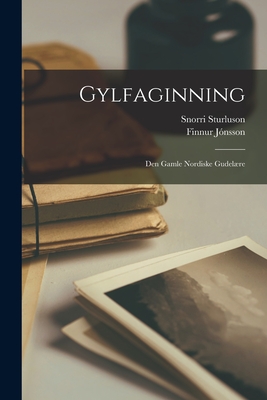 Gylfaginning: Den Gamle Nordiske Gudelre - Sturluson, Snorri, and Jnsson, Finnur