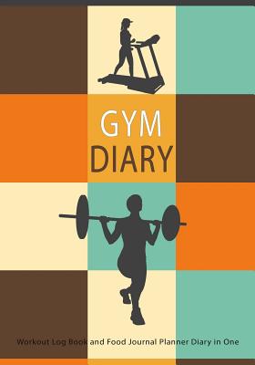 Gym Diary Workout Log Book and Food Journal Planner Diary in One: Record 1 Years Gym Activity with This Gym Fitness Notebook - Journals, Blank Books