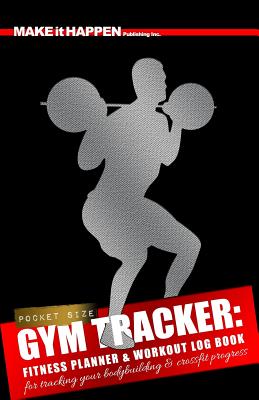 Gym Tracker: Fitness Planner & Workout Log Book for Tracking Your Bodybuilding & Crossfit Progress - Publishing Inc, Make It Happen