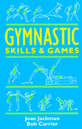 Gymnastic Skills and Games - Jackman, Joan, and Currier, Bob