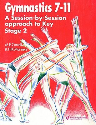 Gymnastics 7-11: A Session-by-Session approach to Key Stage 2 - Carroll, Maggie