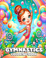 Gymnastics Coloring Book: Beautiful and Cute Gymnast Designs to Color for Young Girls