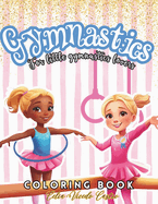 Gymnastics Coloring Book: For Girls 2-8.With Inspirational Coloring Pages For Little Gymnast. Over 50 Illustrations.