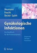 Gynakologische Infektionen: Das Handbuch Fur Die Frauenarztpraxis - Diagnostik - Therapie - Pravention