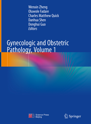 Gynecologic and Obstetric Pathology, Volume 1 - Zheng, Wenxin (Editor), and Fadare, Oluwole (Editor), and Quick, Charles Matthew (Editor)