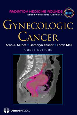 Gynecologic Cancer - Mundt, Arno (Guest editor), and Yashar, Catheryn (Guest editor), and Mell, Loren (Guest editor)