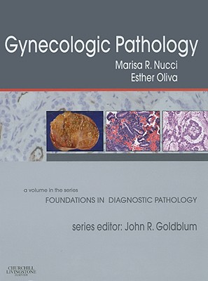 Gynecologic Pathology: A Volume in the Series: Foundations in Diagnostic Pathology - Nucci, Marisa R, and Oliva, Esther, MD