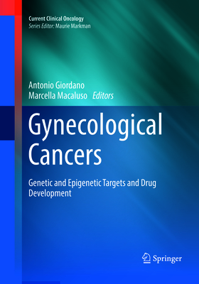 Gynecological Cancers: Genetic and Epigenetic Targets and Drug Development - Giordano, Antonio, MD (Editor), and Macaluso, Marcella (Editor)