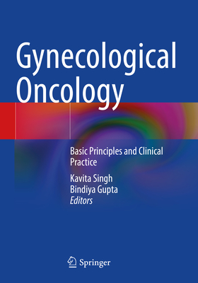 Gynecological Oncology: Basic Principles and Clinical Practice - Singh, Kavita (Editor), and Gupta, Bindiya (Editor)