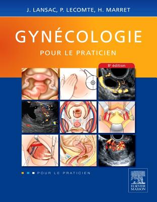 Gynecologie Pour Le Praticien - Lansac, Jacques, and Lecomte, Pierre, and Marret, Henri