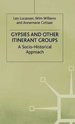 Gypsies and Other Itinerant Groups: A Socio-Historical Approach - Lucassen, Leo, and Willems, Wim, and Cottaar, Anne-Marie