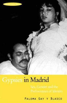 Gypsies in Madrid: Sex, Gender and the Performance of Identity - Gay Y Blasco, Paloma