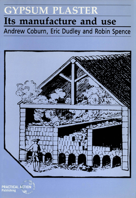 Gypsum Plaster: Its manufacture and use - Coburn, Andrew (Editor), and Dudley, Eric (Editor), and Spence, Robin (Editor)