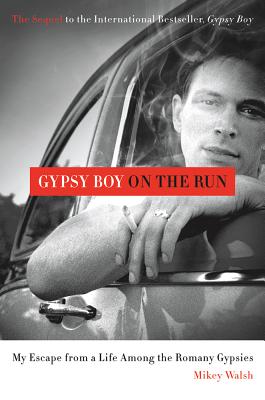 Gypsy Boy on the Run: My Escape from a Life Among the Romany Gypsies - Walsh, Mikey