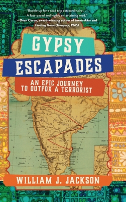 Gypsy Escapades: An Epic Journey to Outfox a Terrorist - Jackson, William J