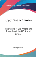 Gypsy Fires in America: A Narrative of Life Among the Romanies of the U.S.A. and Canada