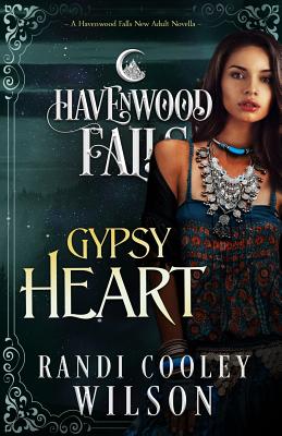 Gypsy Heart: A Havenwood Falls Novella - Havenwood Falls Collective, and Wilson, Randi Cooley