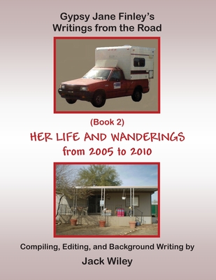 Gypsy Jane Finley's Writings from the Road: Her Life and Wanderings: (Book 2) From 2005 to 2010 - Wiley, Jack