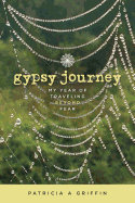 Gypsy Journey: My Year of Traveling Beyond Fear