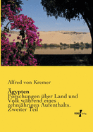 ?gypten: Forschungen ?ber Land und Volk w?hrend eines zehnj?hrigen Aufenthalts. Erster Teil