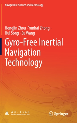 Gyro-Free Inertial Navigation Technology - Zhou, Hongjin, and Zhong, Yunhai, and Song, Hui