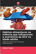 Hbitos alimentares na infncia que influenciam a ocorrncia de DCV na idade adulta