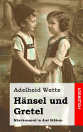 Hnsel und Gretel: Mrchenspiel in drei Bildern - Wette, Adelheid