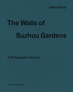 Hlne Binet: The Walls of Suzhou Gardens: A Photographic Journey