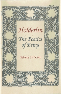 Hlderlin: The Poetics of Being - Caro, Adrian Del