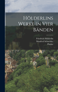 Hlderlins Werke in Vier B?nden