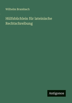 Hlfsbchlein fr lateinische Rechtschreibung - Brambach, Wilhelm