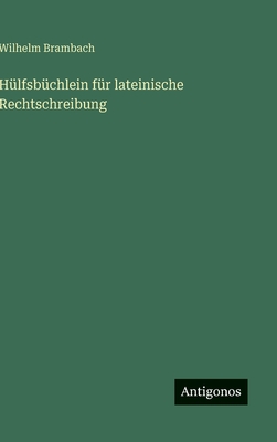 Hlfsbchlein fr lateinische Rechtschreibung - Brambach, Wilhelm