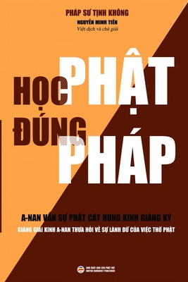 H&#7885;c Ph&#7853;t ng Php: Gi&#7843;ng gi&#7843;i kinh A-nan tha h&#7887;i v&#7873; s&#7921; lnh d&#7919; c&#7911;a vi&#7879;c th&#7901; Ph&#7853;t - T&#7883;nh Khng, Php S, and Minh Ti&#7871;n, Nguy&#7877;n (Translated by)