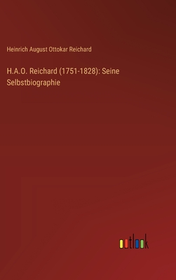 H.A.O. Reichard (1751-1828): Seine Selbstbiographie - Reichard, Heinrich August Ottokar