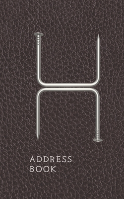 H Address Book: Nails And Faux Leather Motif Monogram Letter "H" Password And Address Keeper - Designs, Manly Monogram