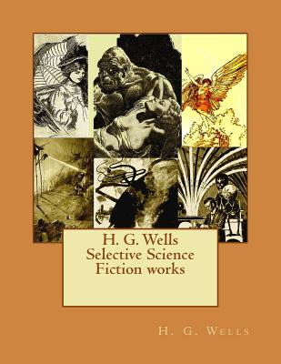 H. G. Wells Selective Science Fiction works - Wells, H G